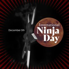 the international ninja day poster is shown in black and white with an orange moon behind it