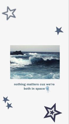 an image of the ocean with stars on it's side and text that reads nothing matters