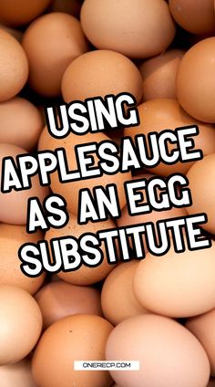 an image of eggs with the words using apple sauce as an egg substitue