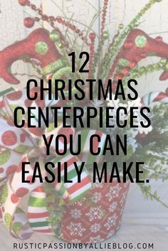 a christmas centerpiece with the words 12 christmas centerpieces you can easily make