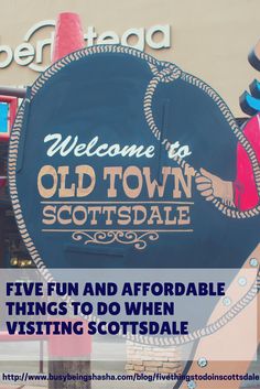 a sign that says welcome to old town scottsdale, five fun and comfortable things to do when visiting scottsdale