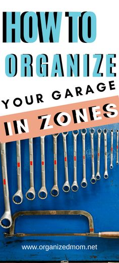 an organized garage with tools hanging on the wall and text overlaying how to organize your garage in zones