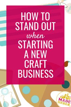 a pink sign that says how to stand out when starting a new craft business on it