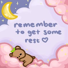 a teddy bear sitting on top of a cloud with the words, remember to get some rest