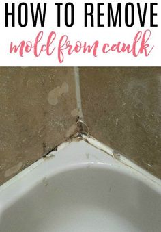 how to remove mold from caulk on the bathroom wall and floor with text overlay that reads, how to remove mold from caul