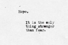 a piece of paper with the words hope, it is the only thing stronger than fear