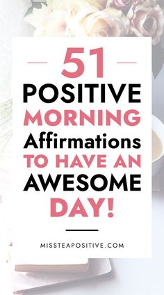 the words 51 positive morning affirmitions to have an awesome day on it