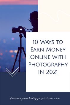 a person taking pictures with a tripod and the words 10 ways to earn money online with photography in 2021