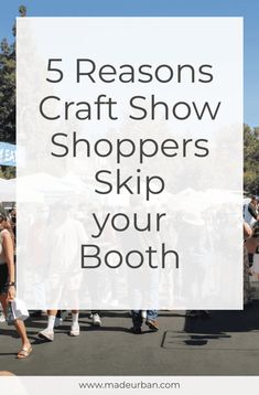 people walking down the street with text overlay reading 5 reasons craft show shoppers skip your booth