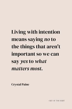 a quote that reads, living with intention means saying no to the things that aren't important so we can say yes to what matters most