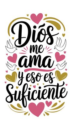 the phrase dios me amo y'os suffiiente in spanish with hearts and