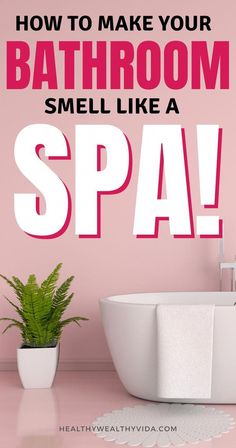 a bathroom with the words how to make your bathroom smell like a spa on it