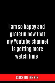 a black and white photo with the words i am so happy and grateful now that my youtube channel is getting more watch time