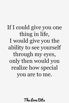 a quote that says if i could give you one thing in life, i would give you