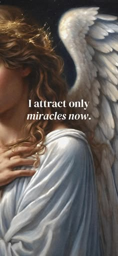 an angel with white wings and the words i attract only miracles now