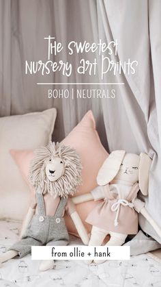 two stuffed animals sitting on top of a bed with the words, the sweetest nursery art prints boho neutrals from ollie and hank