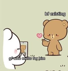 a cartoon bear holding a heart in front of another bear with the caption bt existing girl who melts for him