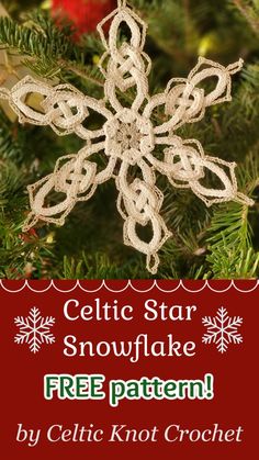 a crocheted snowflake ornament hanging from a christmas tree with text overlay that reads, celtic star snowflake free pattern by celtic knot crochet