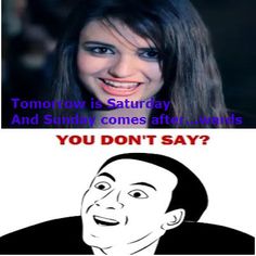 two pictures with one saying tomorrow is saturday and the other says you don't say