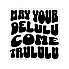 a sticker that says, may your peluu come trullu