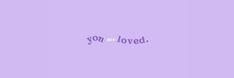 the word you are loved written on a purple background