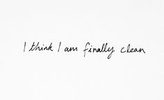 i think i am finally clean written in black ink on a white sheet of paper