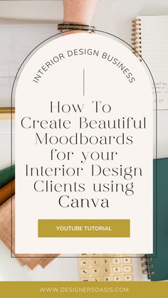 a desk with the title how to create beautiful moodboards for your interior design client using canvas