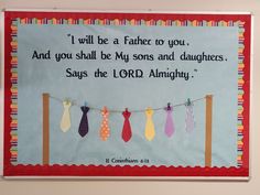 a bulletin board with some ties hanging from it's clothes line and the words i will be a father to you