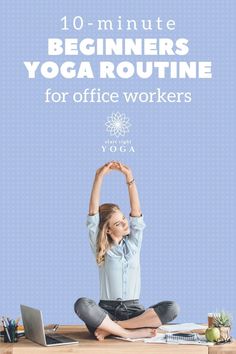 a woman sitting in front of a laptop on top of a desk with the words 10 - minute beginners yoga routine for office workers