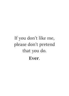 a quote that says if you don't like me, please don't pretend that