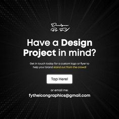 a black background with white text that says, have a design project in mind?