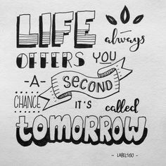 the words life offers you a second chance it's called tomorrow written in black ink