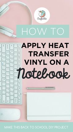 a computer keyboard, mouse and headphones with the words how to apply heat transfer vinyl on a notebook