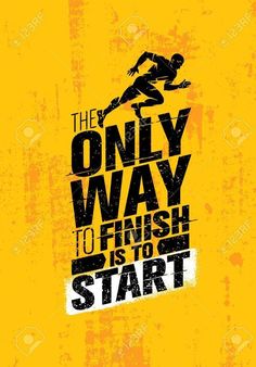 the only way to finish is to start running motivation quote on yellow background with grunge