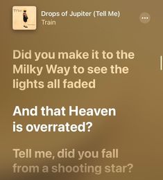 a text message with the caption did you make it to the milky way to see the lights all faded? and that heaven is overrated? tell me, did you fall from a shooting star