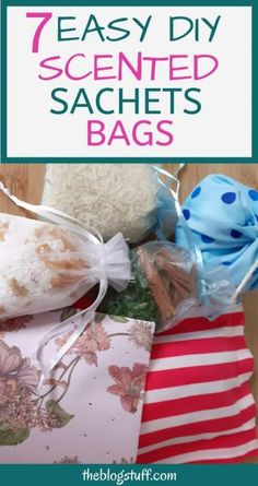 some bags filled with food on top of a wooden table and the words 7 easy diy scented sachets bags