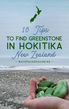 a hand holding green rocks with the ocean in the background and text overlay that reads 10 tips to find greenstone in hokika new zealand