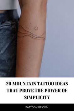 a woman's arm with the words 20 mountain tattoo ideas that prove the power of simplicity