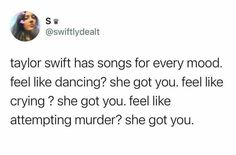 a tweet with the caption saying taylor swift has songs for every mood