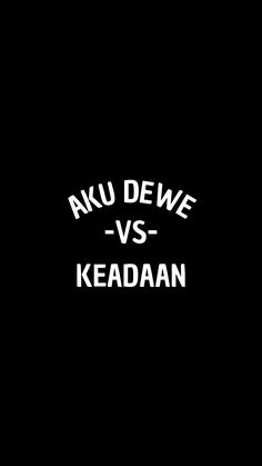 the words kuu dewe vs keadan are in white letters on a black background