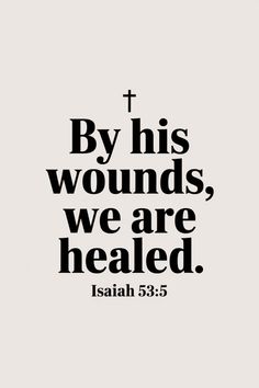 an image with the words by his wounds, we are healed in black