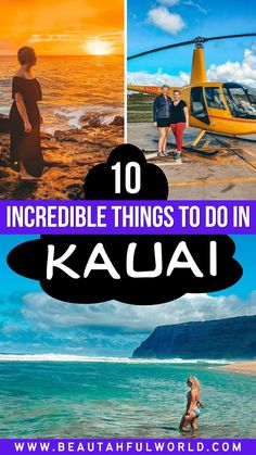 the words 10 incredible things to do in kaua with pictures of people and a helicopter