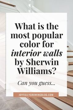 stairs with the words, what is the most popular color for interior walls by shewn williams? can you guess?