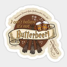 a sticker that says i can't believe it is not butterbeer