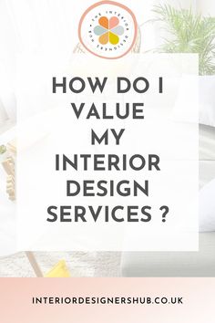 the words how do i value my interior design services?