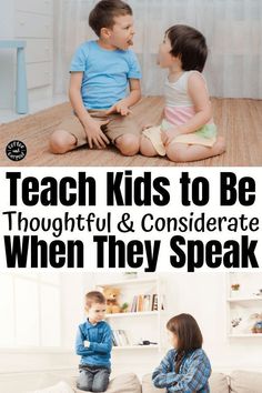 two children sitting on the floor talking to each other with text that reads teach kids to be thoughtful and considerate when they speak