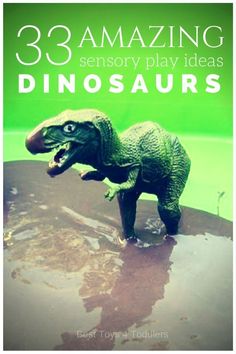 a toy dinosaur standing on top of a puddle with the words 33 amazing sensory play ideas dinosaurs