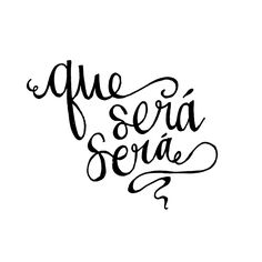 the phrase que sera sora written in cursive writing on a white background