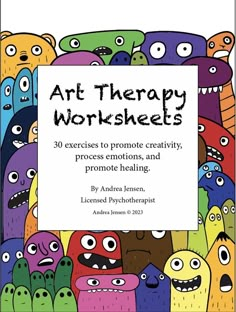 the book cover for art therapy worksheets, featuring colorful monsters and text that reads'30 exercises to promote creativity, process, and promote