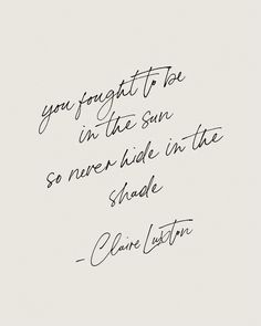 a handwritten quote with the words you forget to be in the sun so never hide in the shade